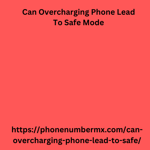 Can Overcharging Phone Lead To Safe Mode